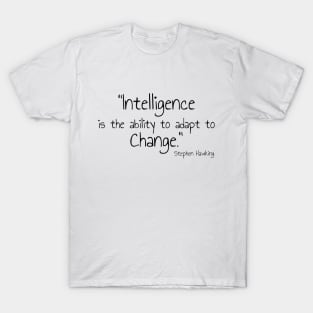 "Intelligence is the ability to adapt to Change." Bill Gates T-Shirt